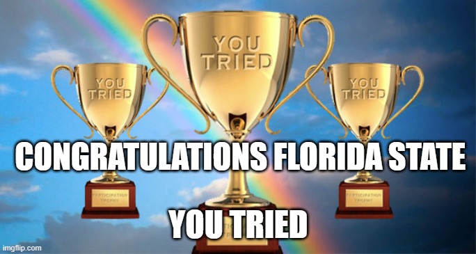 Florida State | CONGRATULATIONS FLORIDA STATE; YOU TRIED | image tagged in orange bowl | made w/ Imgflip meme maker