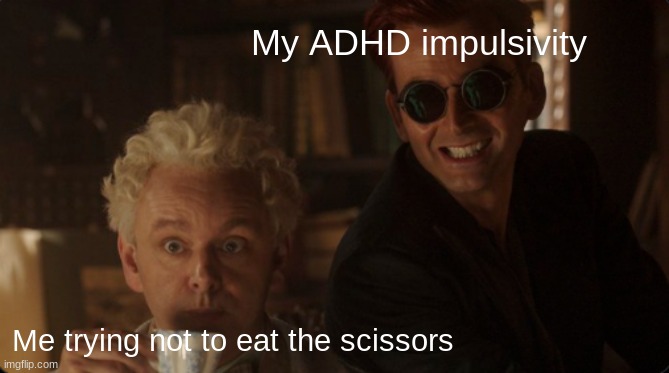 I know I just used this image but I love their faces | My ADHD impulsivity; Me trying not to eat the scissors | image tagged in funny | made w/ Imgflip meme maker