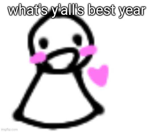 me personally i really enjoyed 2007 | what's y'all's best year | image tagged in blushing | made w/ Imgflip meme maker