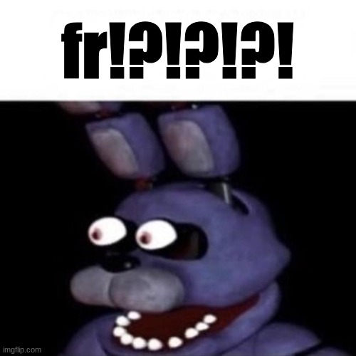 Bonnie Eye Pop | fr!?!?!?! | image tagged in bonnie eye pop | made w/ Imgflip meme maker