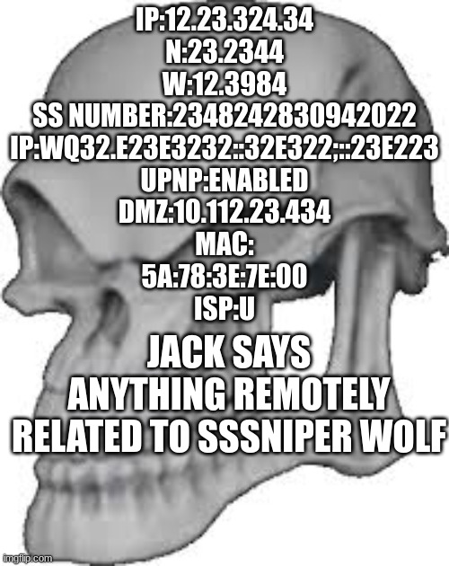 meme | JACK SAYS ANYTHING REMOTELY RELATED TO SSSNIPER WOLF | image tagged in ip skeleton,funny,fun,funnrt,funny memes,memes | made w/ Imgflip meme maker