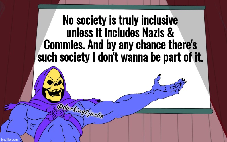 You don't co-exist with CommieNazis. You hunt 'em for sport. | No society is truly inclusive unless it includes Nazis & Commies. And by any chance there's such society I don't wanna be part of it. @darking2jarlie | image tagged in nazis,communists,diversity,liberal logic,communism,liberalism | made w/ Imgflip meme maker