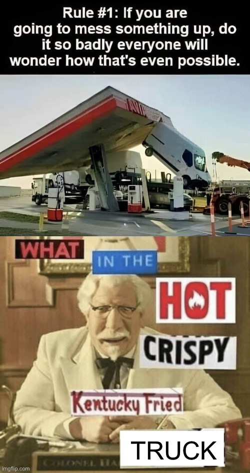 Truck | TRUCK | image tagged in what in the hot crispy kentucky fried frick,oops | made w/ Imgflip meme maker