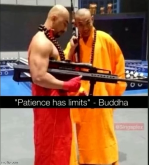 The Buddhists have had enough | image tagged in guns,buddha | made w/ Imgflip meme maker