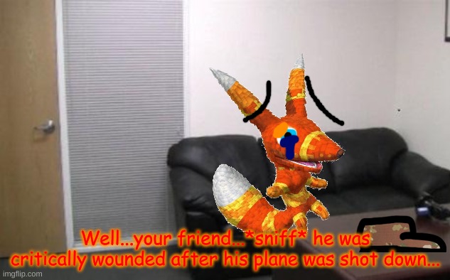 Casting couch | Well...your friend...*sniff* he was critically wounded after his plane was shot down... | image tagged in casting couch | made w/ Imgflip meme maker