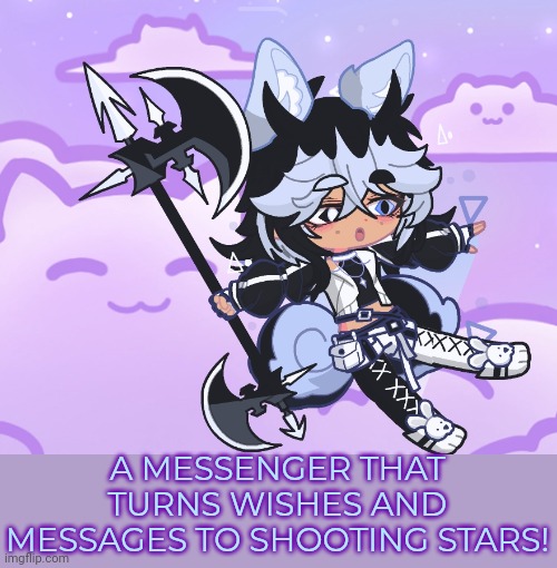 My oc :3 name is shako hehe. A bundle of fluff | A MESSENGER THAT TURNS WISHES AND MESSAGES TO SHOOTING STARS! | made w/ Imgflip meme maker