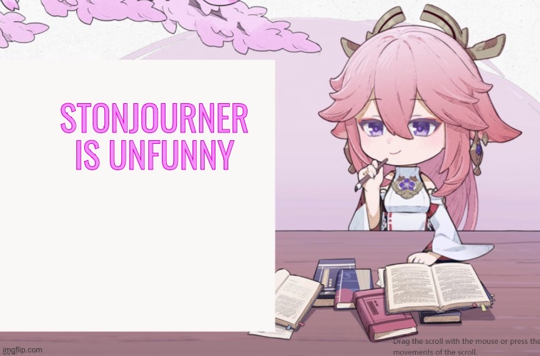 Yae Miko announcement temp | STONJOURNER IS UNFUNNY | image tagged in yae miko announcement temp | made w/ Imgflip meme maker