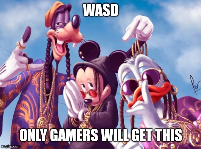 WASD; ONLY GAMERS WILL GET THIS | image tagged in gaming,mickey mouse | made w/ Imgflip meme maker