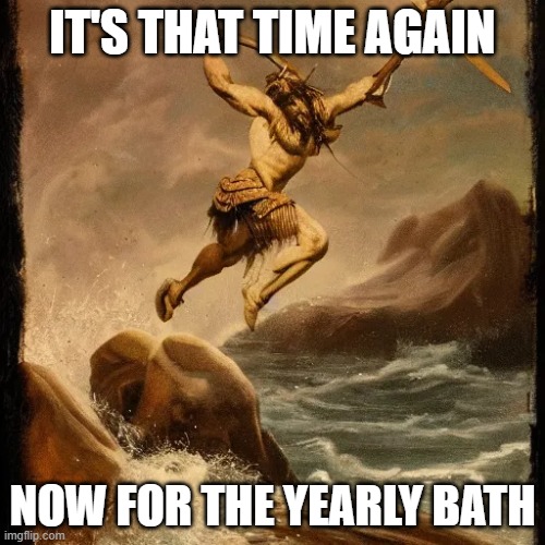 bath time | IT'S THAT TIME AGAIN; NOW FOR THE YEARLY BATH | image tagged in bath,new year,soap | made w/ Imgflip meme maker