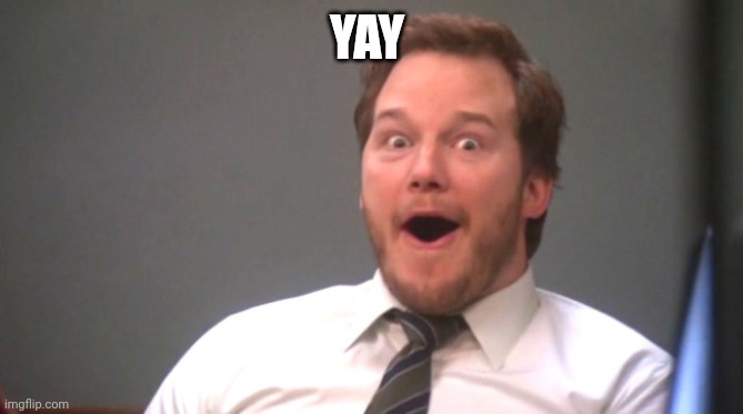 Chris Pratt Happy | YAY | image tagged in chris pratt happy | made w/ Imgflip meme maker