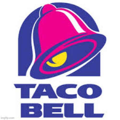 taco bell logic | image tagged in taco bell logic | made w/ Imgflip meme maker
