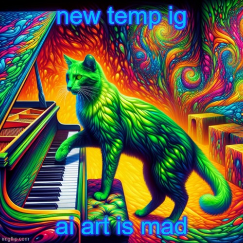 green cat playing piano | new temp ig; ai art is mad | image tagged in green cat playing piano | made w/ Imgflip meme maker