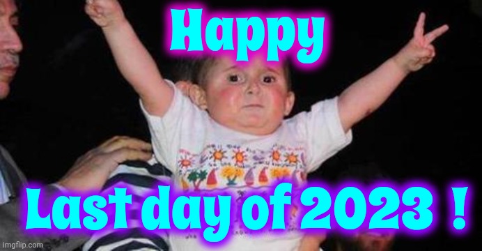 Happy New Year's Eve! | Happy; Last day of 2023  ! | image tagged in celebrationkid,new years eve,happy new year,new years resolutions,out with the old in with the new,memes | made w/ Imgflip meme maker