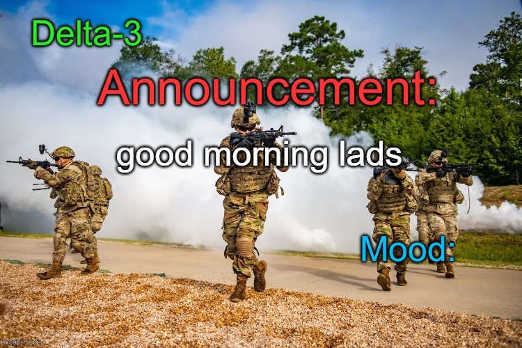 Delta-3 Announcement template | good morning lads | image tagged in delta-3 announcement template | made w/ Imgflip meme maker