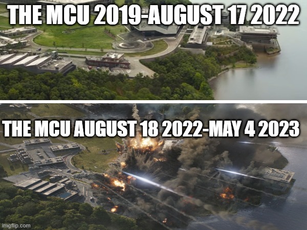 I mean... | THE MCU 2019-AUGUST 17 2022; THE MCU AUGUST 18 2022-MAY 4 2023 | image tagged in she-hulk,marvel,mcu,avengers endgame,sad but true,destruction | made w/ Imgflip meme maker