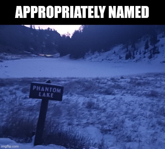 Yes, this is an actual place in Yellowstone (I went in winter which is probably why it's snowy) | APPROPRIATELY NAMED | image tagged in yellowstone,lake,snow,phantom | made w/ Imgflip meme maker