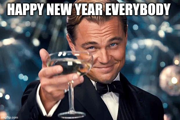 Happy new year to all of Imgflip | HAPPY NEW YEAR EVERYBODY | image tagged in happy birthday,happy new year | made w/ Imgflip meme maker