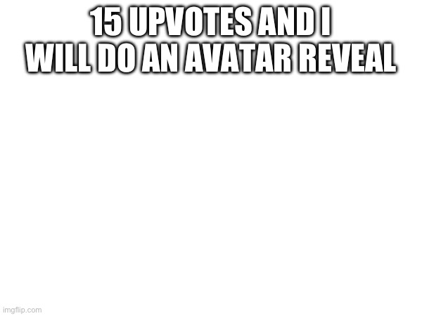 I will do it | 15 UPVOTES AND I WILL DO AN AVATAR REVEAL | image tagged in roblox | made w/ Imgflip meme maker