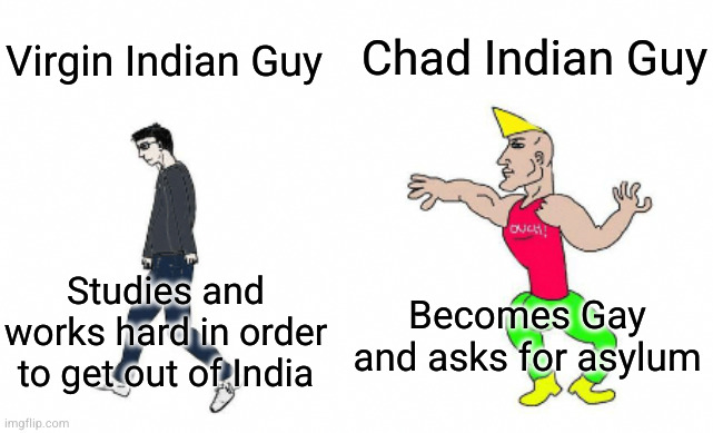 Virgin vs Chad | Chad Indian Guy; Virgin Indian Guy; Studies and works hard in order to get out of India; Becomes Gay and asks for asylum | image tagged in virgin vs chad | made w/ Imgflip meme maker