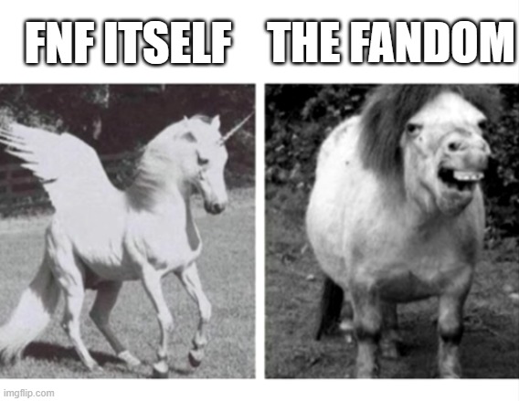 It's true. Say otherwise and you get sent to the app store. | FNF ITSELF; THE FANDOM | image tagged in beautiful unicorn and ugly horse | made w/ Imgflip meme maker