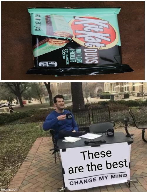 Change My Mind | These are the best | image tagged in memes,change my mind,kitkat,mint dark chocolate | made w/ Imgflip meme maker