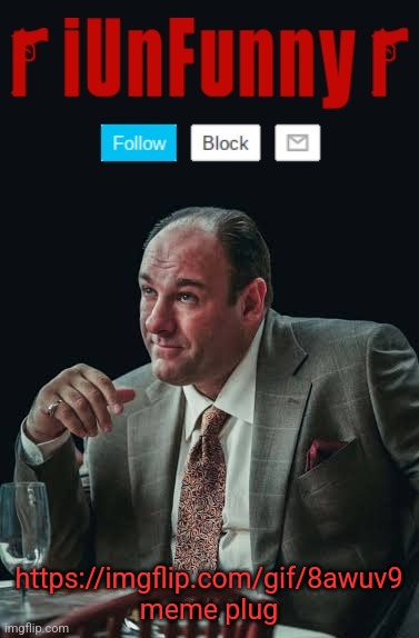 iUnFunny's Sopranos Template | https://imgflip.com/gif/8awuv9
meme plug | image tagged in iunfunny's sopranos template | made w/ Imgflip meme maker