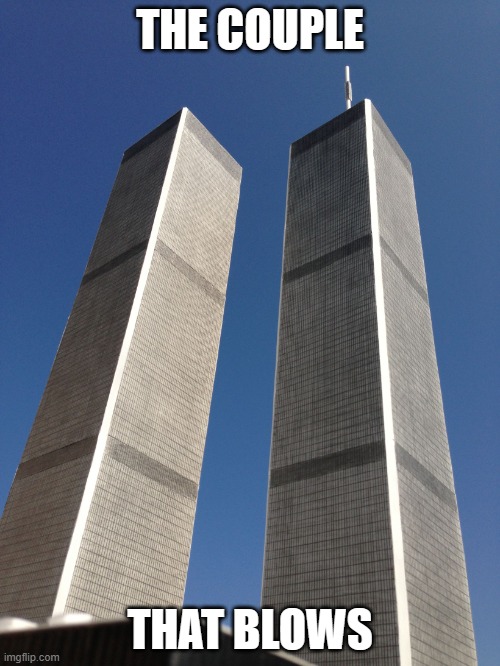 Twin Towers | THE COUPLE; THAT BLOWS | image tagged in twin towers | made w/ Imgflip meme maker