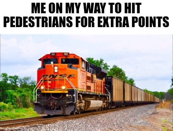 ME ON MY WAY TO HIT PEDESTRIANS FOR EXTRA POINTS | made w/ Imgflip meme maker