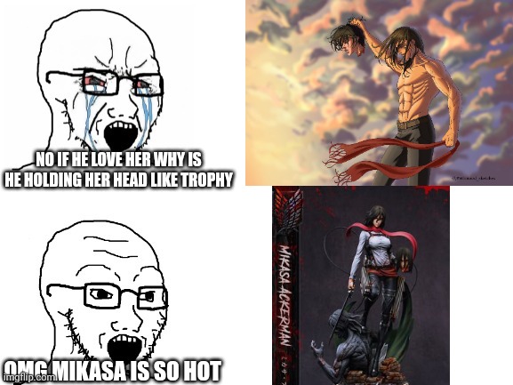 Artist from twitter get threatened/ Toxic Gabi haters, Erenhisu and Yeagerists period is overNow this is Mikasa fans time | NO IF HE LOVE HER WHY IS HE HOLDING HER HEAD LIKE TROPHY; OMG MIKASA IS SO HOT | image tagged in crying hypocrite wojak | made w/ Imgflip meme maker