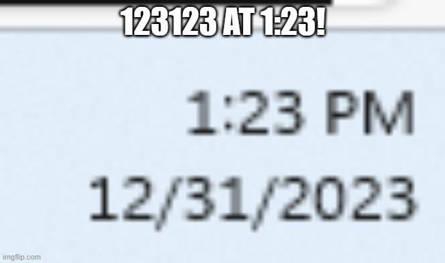 huzzah | 123123 AT 1:23! | image tagged in happy new year | made w/ Imgflip meme maker