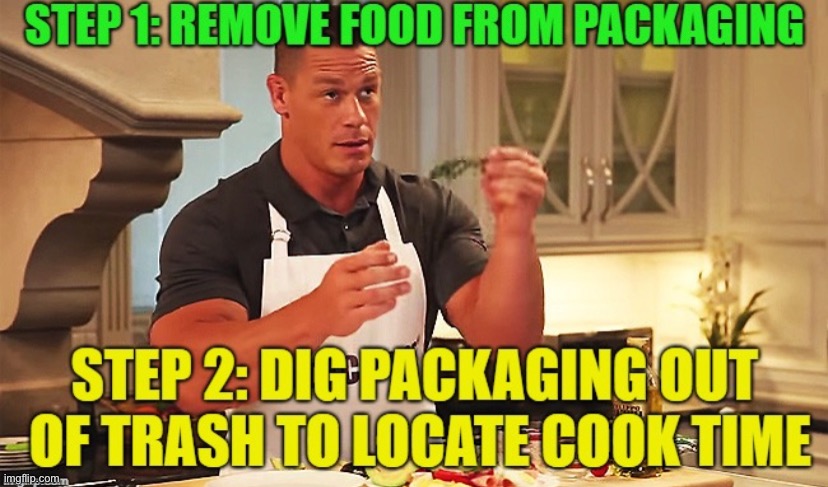 happens so often lol | image tagged in funny,meme,john cena,cooking,dig it out of the trash | made w/ Imgflip meme maker