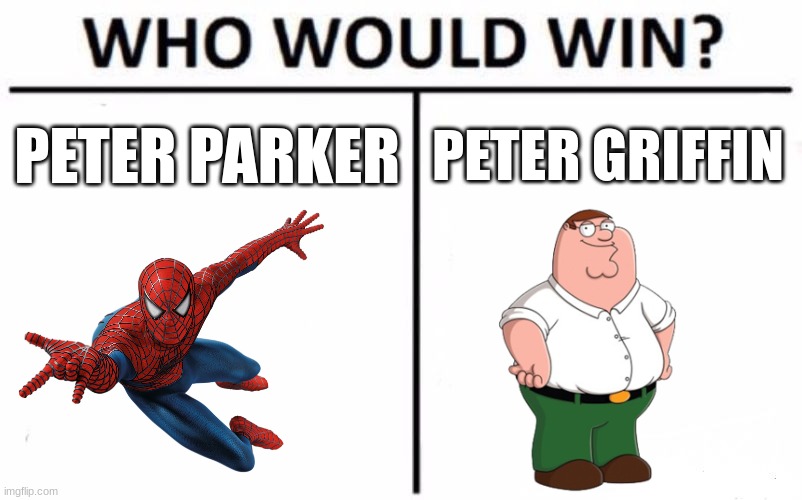 Same name death battle part 2 (you decide) | PETER PARKER; PETER GRIFFIN | image tagged in memes,who would win,death battle,spiderman,family guy | made w/ Imgflip meme maker