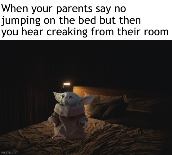 When your parents say no jumping on the bed but then you hear creaking from their room | made w/ Imgflip meme maker