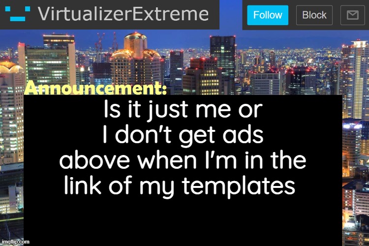 Virtualizer Updated Announcement | Is it just me or I don't get ads above when I'm in the link of my templates | image tagged in virtualizerextreme updated announcement | made w/ Imgflip meme maker