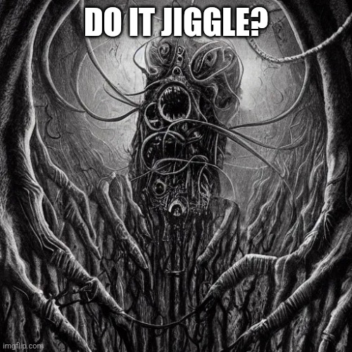 Idk | DO IT JIGGLE? | made w/ Imgflip meme maker