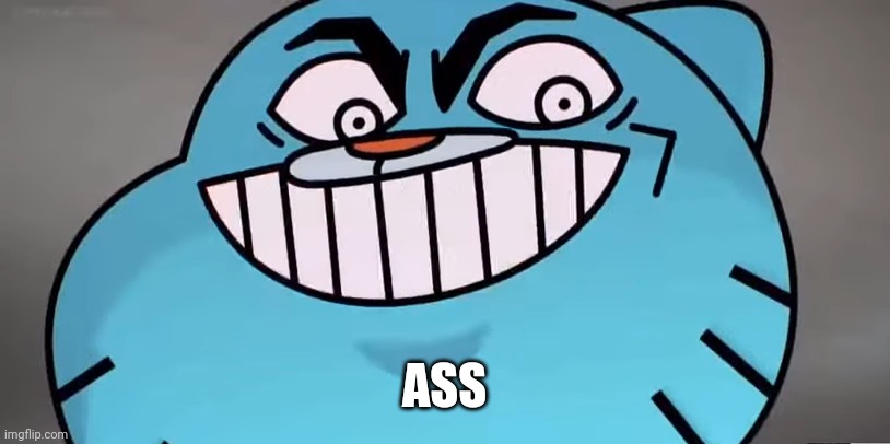 Evil gumball | ASS | image tagged in evil gumball | made w/ Imgflip meme maker