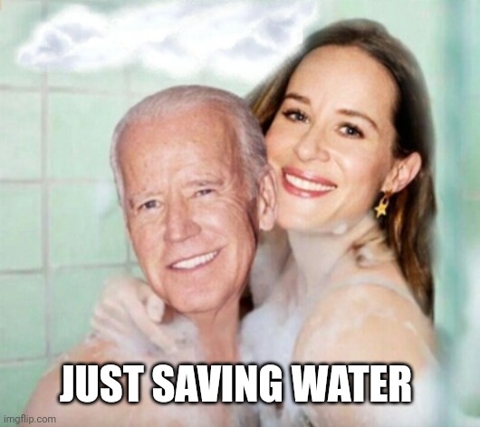 Joe and Ashley Biden in shower | JUST SAVING WATER | image tagged in joe and ashley biden in shower | made w/ Imgflip meme maker