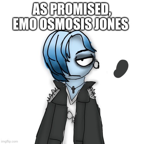 AS PROMISED, EMO OSMOSIS JONES | made w/ Imgflip meme maker
