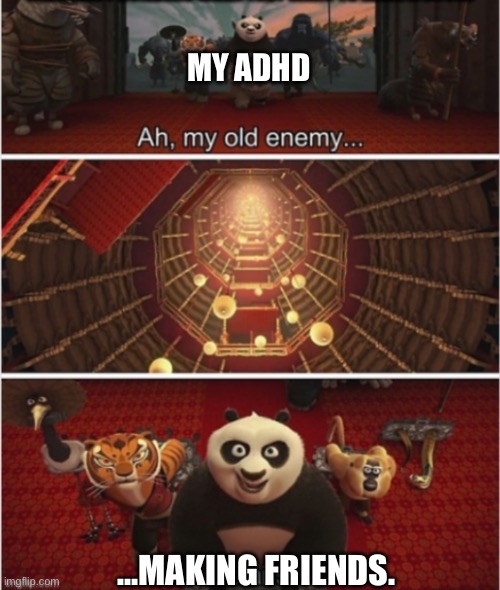 Social interactions, my old nemesis | MY ADHD; …MAKING FRIENDS. | image tagged in ah my old enemy stairs | made w/ Imgflip meme maker