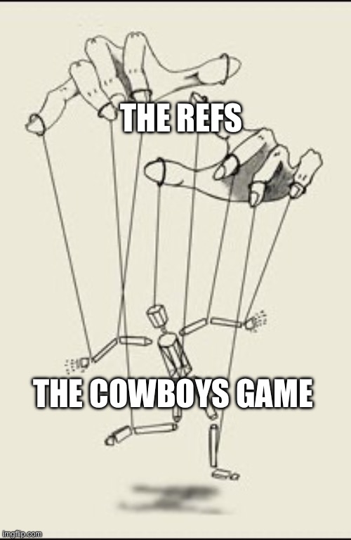 Rigged | THE REFS; THE COWBOYS GAME | image tagged in puppet master,rigged | made w/ Imgflip meme maker