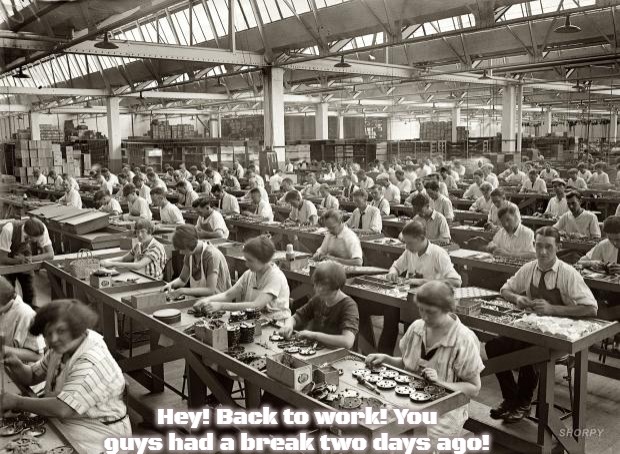Factory Workers | Hey! Back to work! You guys had a break two days ago! | image tagged in factory workers,slavic | made w/ Imgflip meme maker