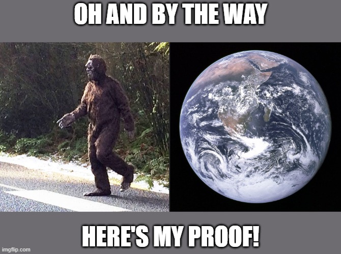 Globe Proof | OH AND BY THE WAY; HERE'S MY PROOF! | image tagged in space,earth,globe,flat earth | made w/ Imgflip meme maker