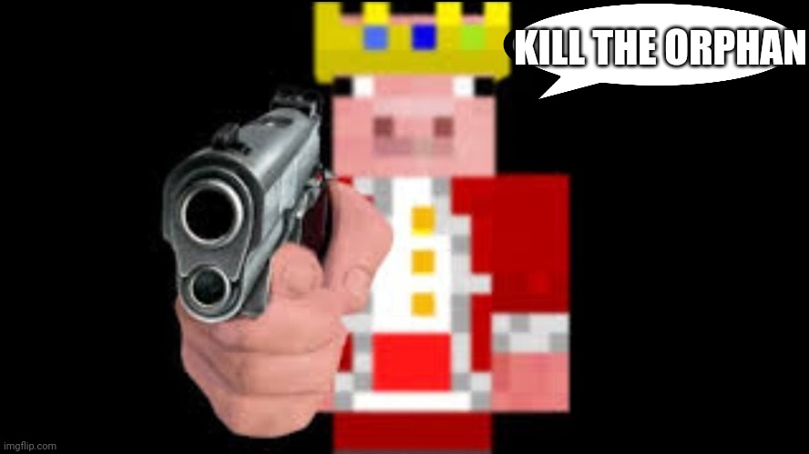 TECHNOBLADE | KILL THE ORPHAN | image tagged in technoblade | made w/ Imgflip meme maker