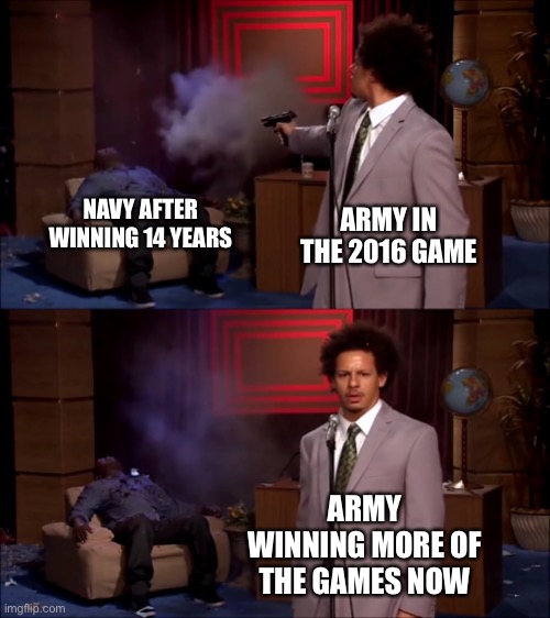 Army-Navy Game through the years | NAVY AFTER WINNING 14 YEARS; ARMY IN THE 2016 GAME; ARMY WINNING MORE OF THE GAMES NOW | image tagged in how could they have done this,navy,us navy | made w/ Imgflip meme maker