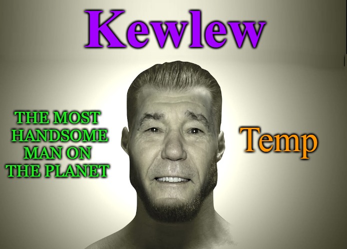 Kewlew; THE MOST  HANDSOME
MAN ON THE PLANET; Temp | made w/ Imgflip meme maker