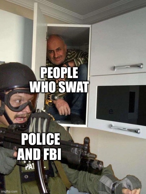 Swatting in 2024. | PEOPLE WHO SWAT; POLICE AND FBI | image tagged in man hiding in cubboard from swat template,fbi swat,political meme,2024,election | made w/ Imgflip meme maker