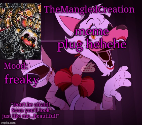 hehehehe | meme plug hehehe; freaky | image tagged in temp for themangledcreation by evan | made w/ Imgflip meme maker