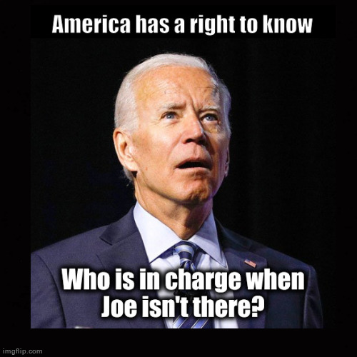 who's in charge when Joe Biden isn't there? | image tagged in joe biden,dementia,chain of command | made w/ Imgflip meme maker