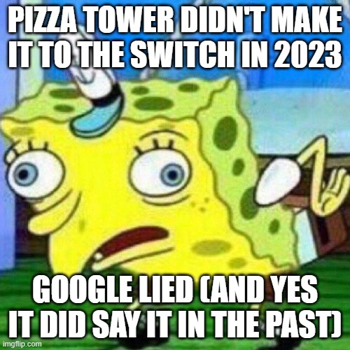 bruh... | PIZZA TOWER DIDN'T MAKE IT TO THE SWITCH IN 2023; GOOGLE LIED (AND YES IT DID SAY IT IN THE PAST) | image tagged in triggerpaul | made w/ Imgflip meme maker