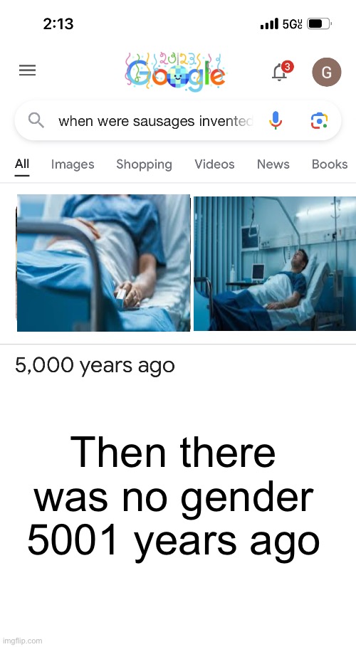 Oh no | Then there was no gender 5001 years ago | image tagged in dick,dick jokes,google,fake,hospital,2023 | made w/ Imgflip meme maker